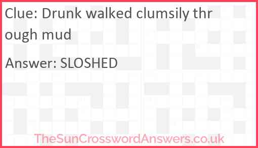Drunk walked clumsily through mud Answer