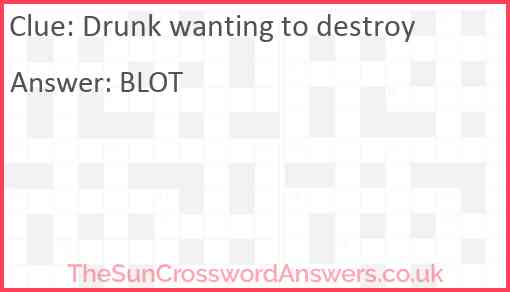 Drunk wanting to destroy Answer