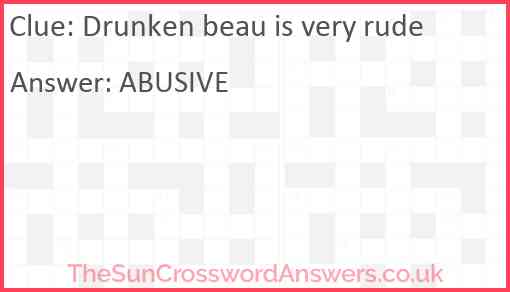 Drunken beau is very rude Answer