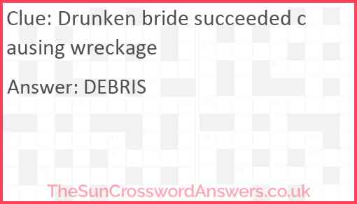 Drunken bride succeeded causing wreckage Answer