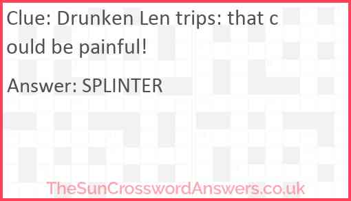 Drunken Len trips: that could be painful! Answer