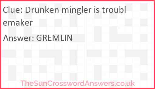 Drunken mingler is troublemaker Answer