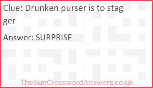 Drunken purser is to stagger Answer