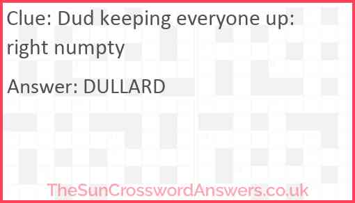 Dud keeping everyone up: right numpty Answer