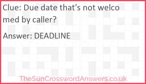 Due date that's not welcomed by caller? Answer
