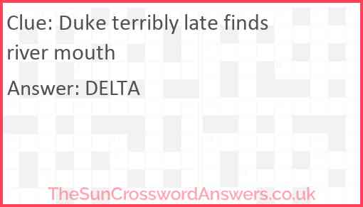 Duke terribly late finds river mouth Answer
