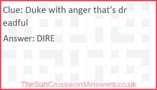 Duke with anger that's dreadful Answer