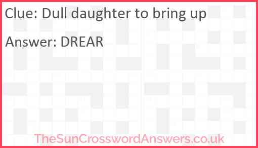 Dull daughter to bring up Answer