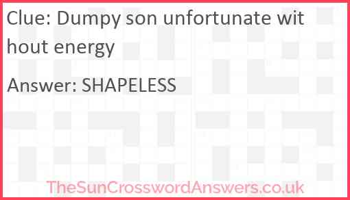 Dumpy son unfortunate without energy Answer