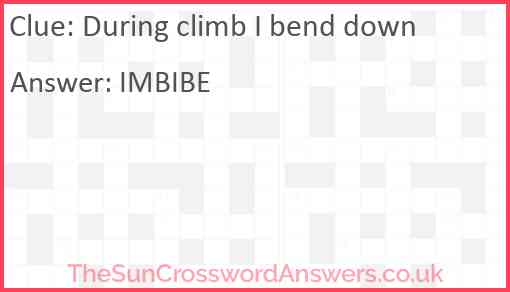 During climb I bend down Answer