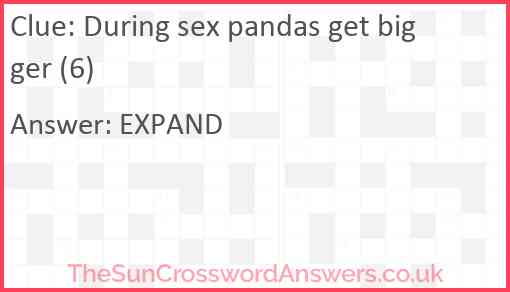 During sex pandas get bigger (6) Answer