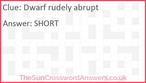Dwarf rudely abrupt Answer