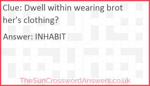 Dwell within wearing brother's clothing? Answer