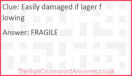 Easily damaged if lager flowing Answer