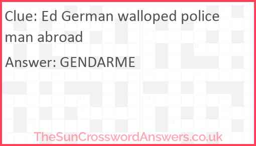 Ed German walloped policeman abroad Answer