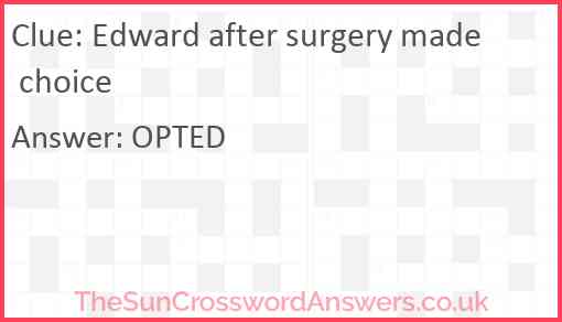 Edward after surgery made choice Answer