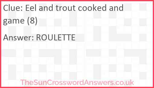 Eel and trout cooked and game (8) Answer