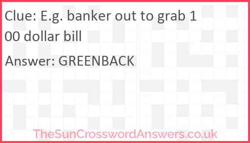 E.g. banker out to grab 100 dollar bill Answer