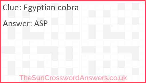Egyptian cobra crossword clue TheSunCrosswordAnswers co uk