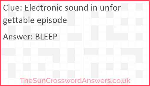 Electronic sound in unforgettable episode Answer