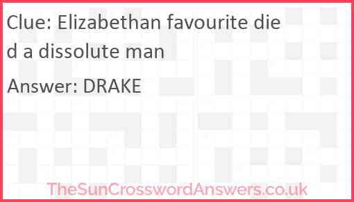 Elizabethan favourite died a dissolute man Answer