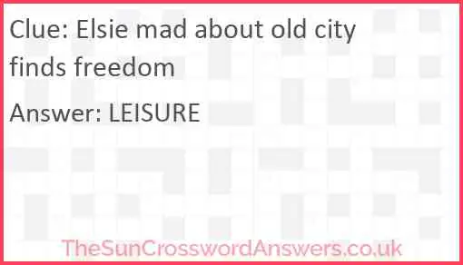 Elsie mad about old city finds freedom Answer