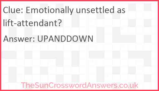Emotionally unsettled as lift-attendant? Answer