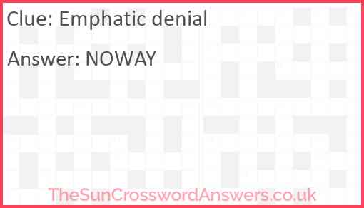 Emphatic denial crossword clue TheSunCrosswordAnswers co uk