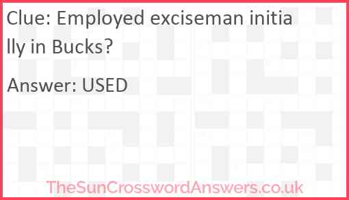 Employed exciseman initially in Bucks? Answer