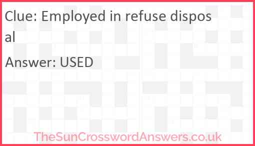 Employed in refuse disposal Answer
