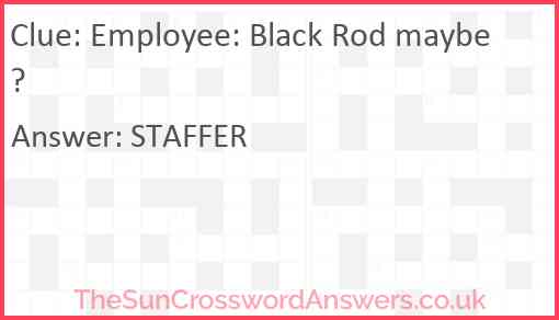 Employee: Black Rod maybe? Answer