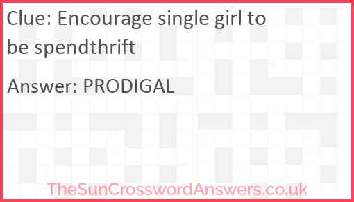 Encourage single girl to be spendthrift Answer