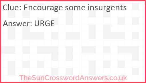 Encourage some insurgents Answer