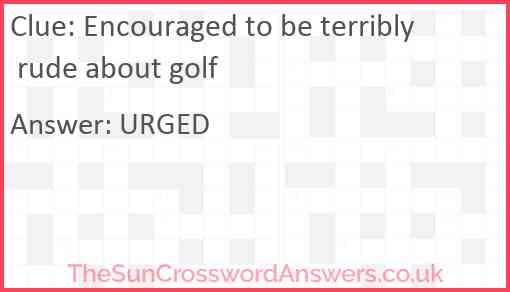 Encouraged to be terribly rude about golf Answer