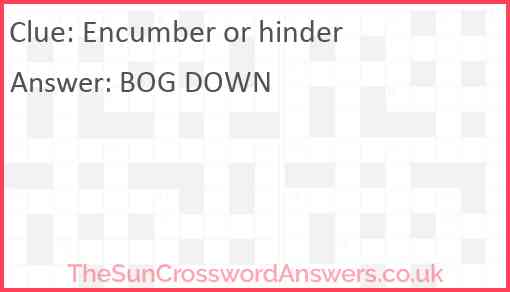 Encumber or hinder Answer