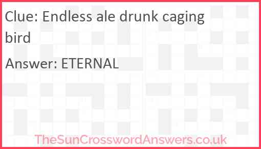 Endless ale drunk caging bird Answer