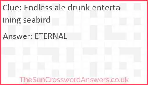 Endless ale drunk entertaining seabird Answer