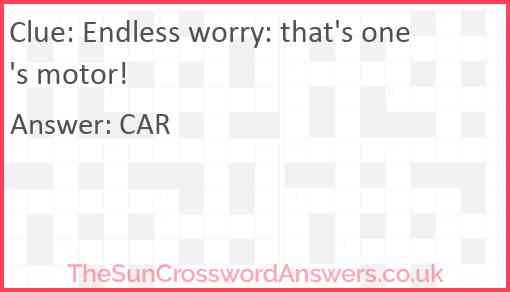 Endless worry: that's one's motor! Answer