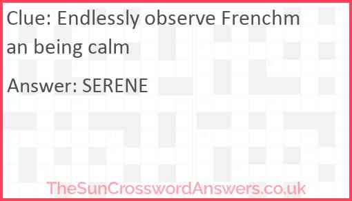Endlessly observe Frenchman being calm Answer
