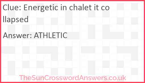 Energetic in chalet it collapsed Answer