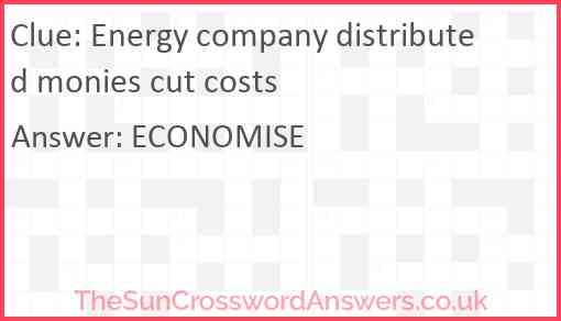 Energy company distributed monies cut costs Answer