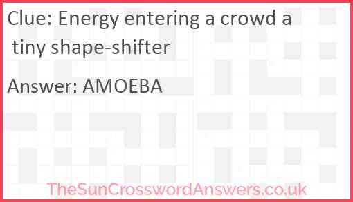 Energy entering a crowd a tiny shape-shifter Answer