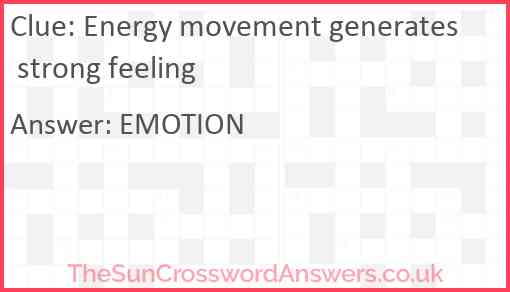 Energy movement generates strong feeling Answer