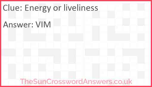 Energy or liveliness Answer