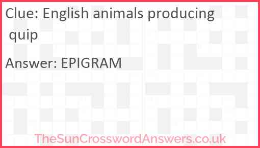 English animals producing quip Answer