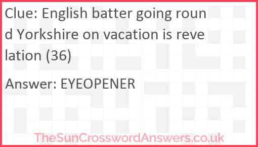 English batter going round Yorkshire on vacation is revelation (36) Answer