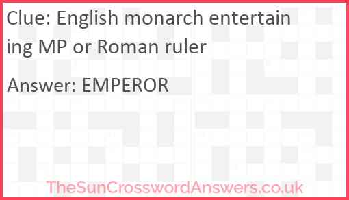 English monarch entertaining MP or Roman ruler Answer