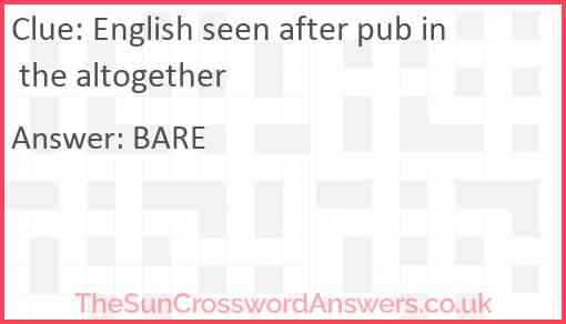English seen after pub in the altogether Answer