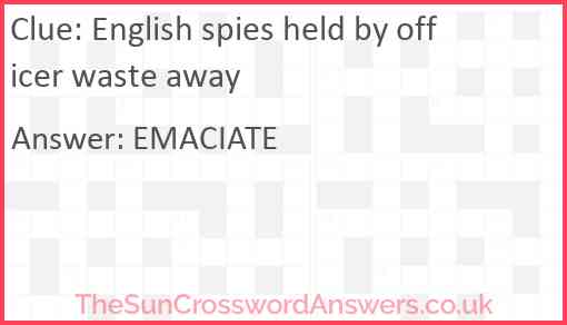 English spies held by officer waste away Answer