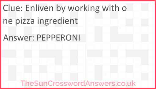 Enliven by working with one pizza ingredient Answer